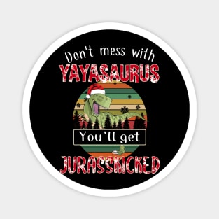 Don't Mess With Yayaisaurus You'll Get Jurasskicked Christmas Magnet